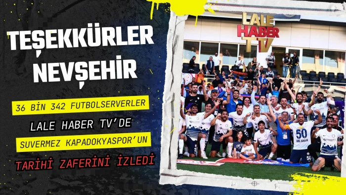 Suvermez Kapadokyaspor’un tarihi zaferini 36 bin 342 futbolsever izledi