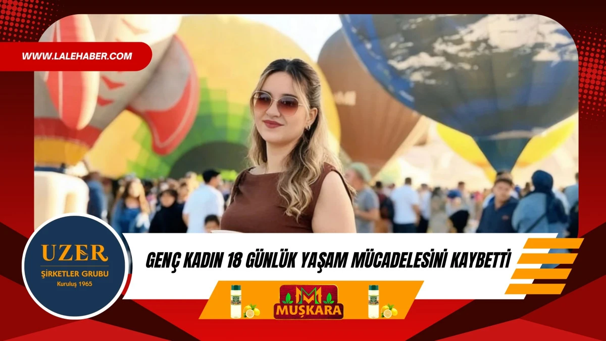 Trafik kazasında yaralanan gen&ccedil; kadın 18 g&uuml;nl&uuml;k yaşam m&uuml;cadelesini kaybetti