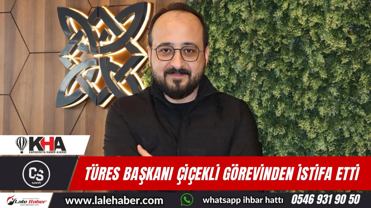 TÜRES Nevşehir İl Başkanı Çiçekli görevinden istifa etti