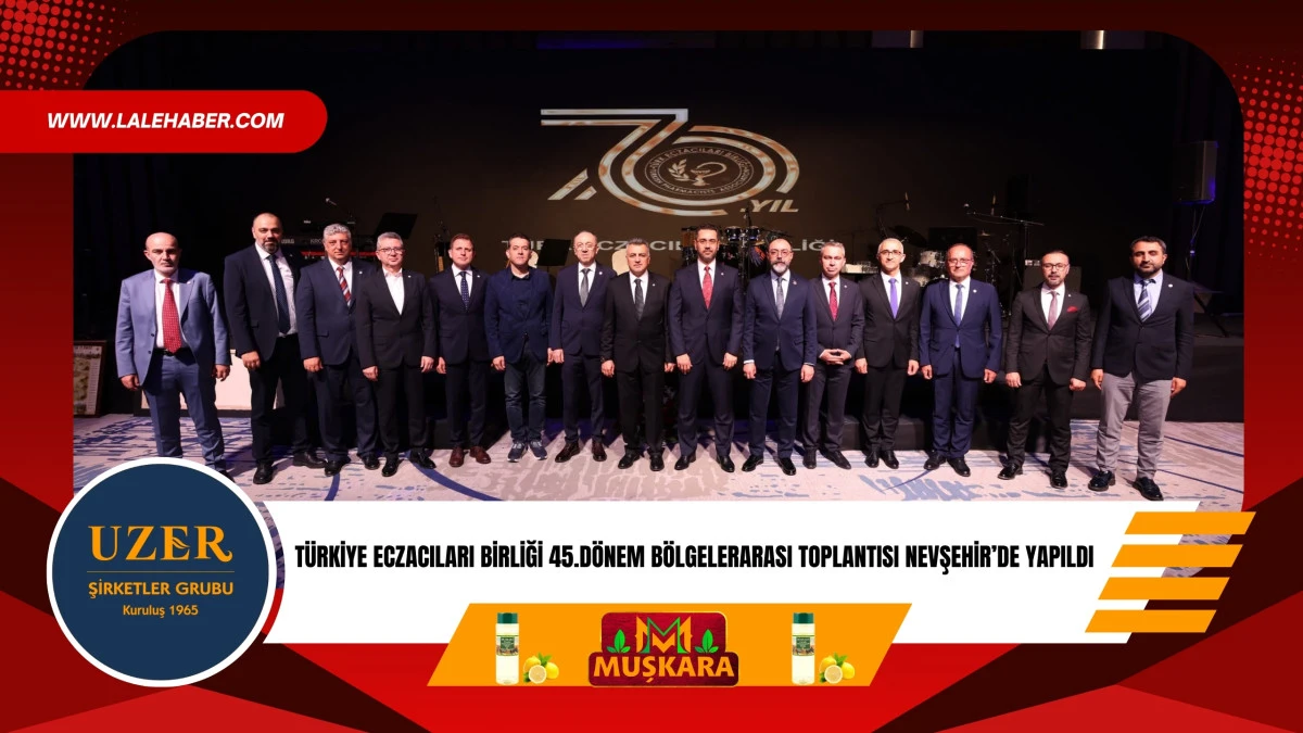 Türkiye Eczacılar Birliği 45.Dönem Bölgelerarası toplantısı Nevşehir’de yapıldı