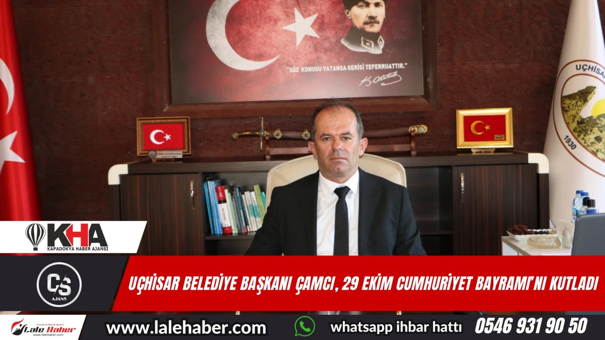 Uçhisar Belediye Başkanı Çamcı, 29 Ekim Cumhuriyet Bayramı mesajı yayımladı