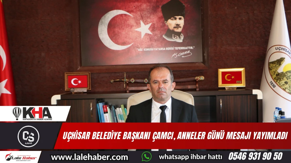 Uçhisar Belediye Başkanı Çamcı, Anneler Günü mesajı yayımladı