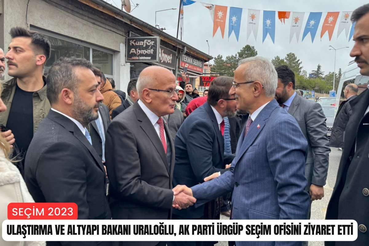 Ulaştırma ve Altyapı Bakanı Uraloğlu, AK Parti Ürgüp seçim ofisini ziyaret etti