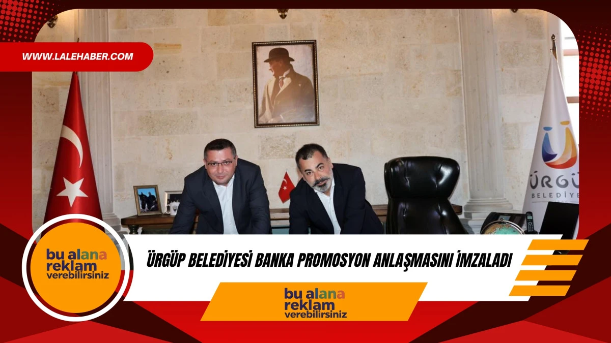 &Uuml;rg&uuml;p Belediyesi banka promosyon anlaşmasını imzaladı