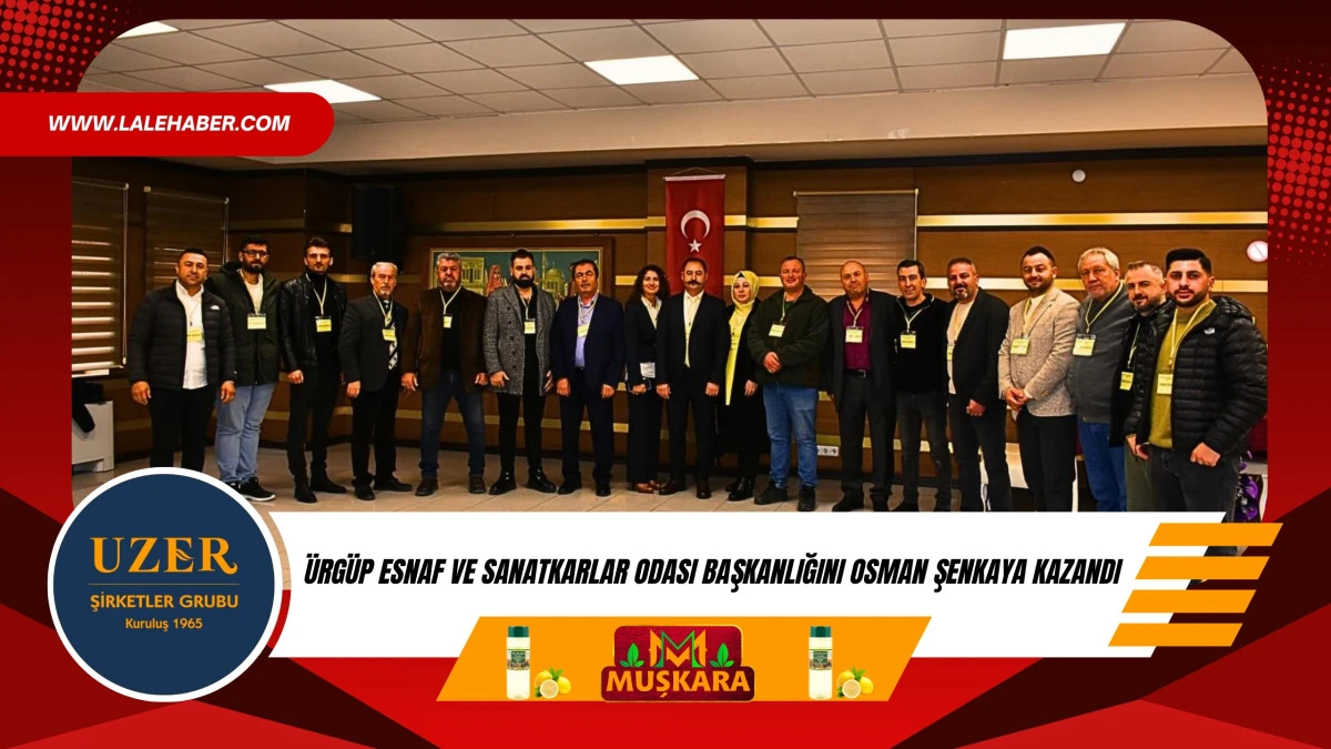 &Uuml;rg&uuml;p Esnaf ve Sanatkarlar Başkanlığına Osman Şenkaya se&ccedil;ildi