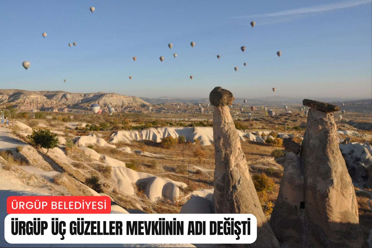 Ürgüp Üç Güzeller mevkiinin adı değişti