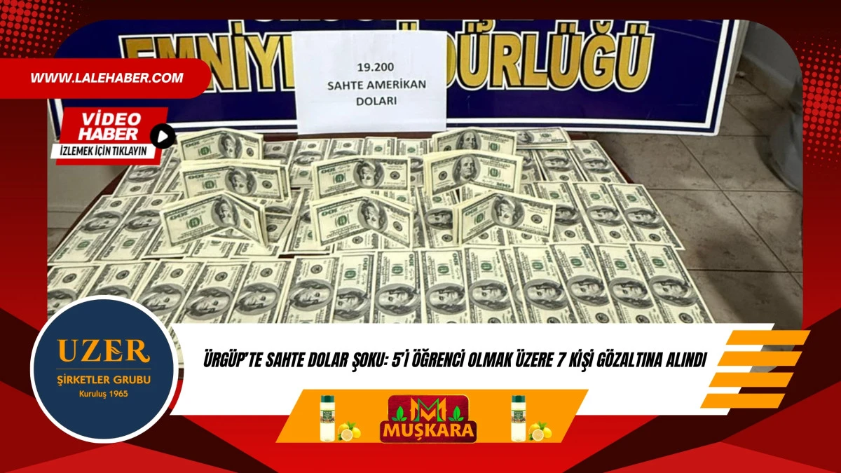 &Uuml;rg&uuml;p&rsquo;te sahte dolar şoku: 5&rsquo;i &ouml;ğrenci 7 g&ouml;zaltı