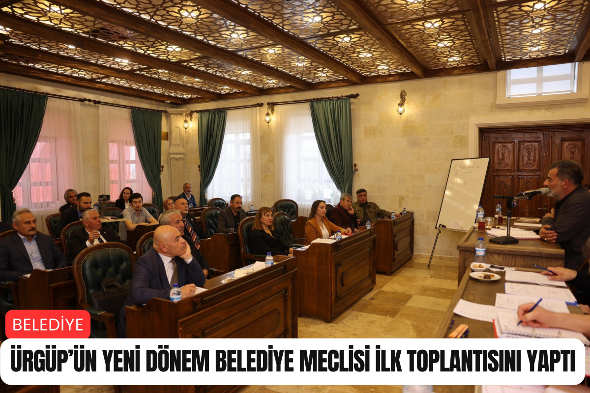 Ürgüp’ün Yeni Dönem Belediye Meclisi ilk toplantısını yaptı