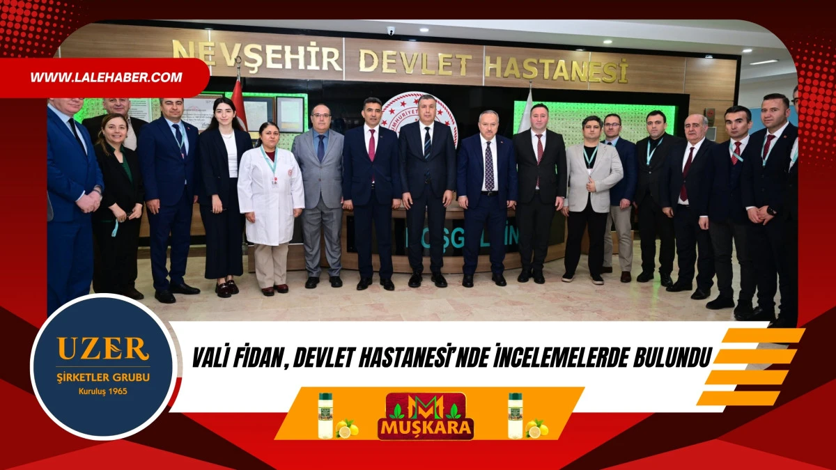 Vali Fidan, Devlet Hastanesi'nde incelemelerde bulundu