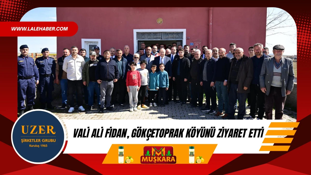 Vali Fidan, G&ouml;k&ccedil;etoprak k&ouml;y&uuml;n&uuml; ziyaret etti