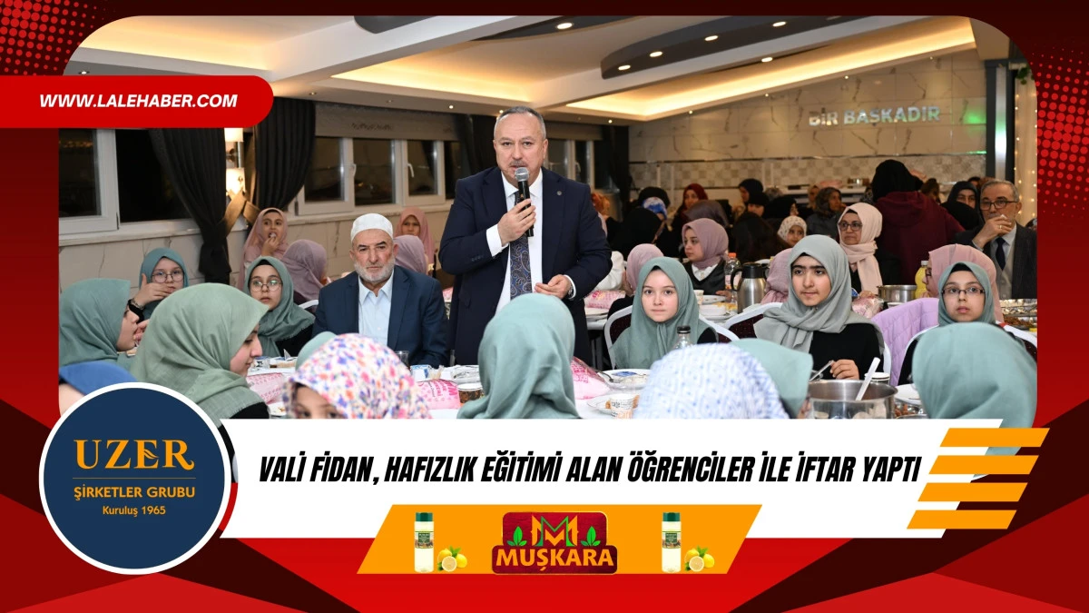 Vali Fidan, hafızlık eğitimi alan &ouml;ğrenciler ile iftar yaptı