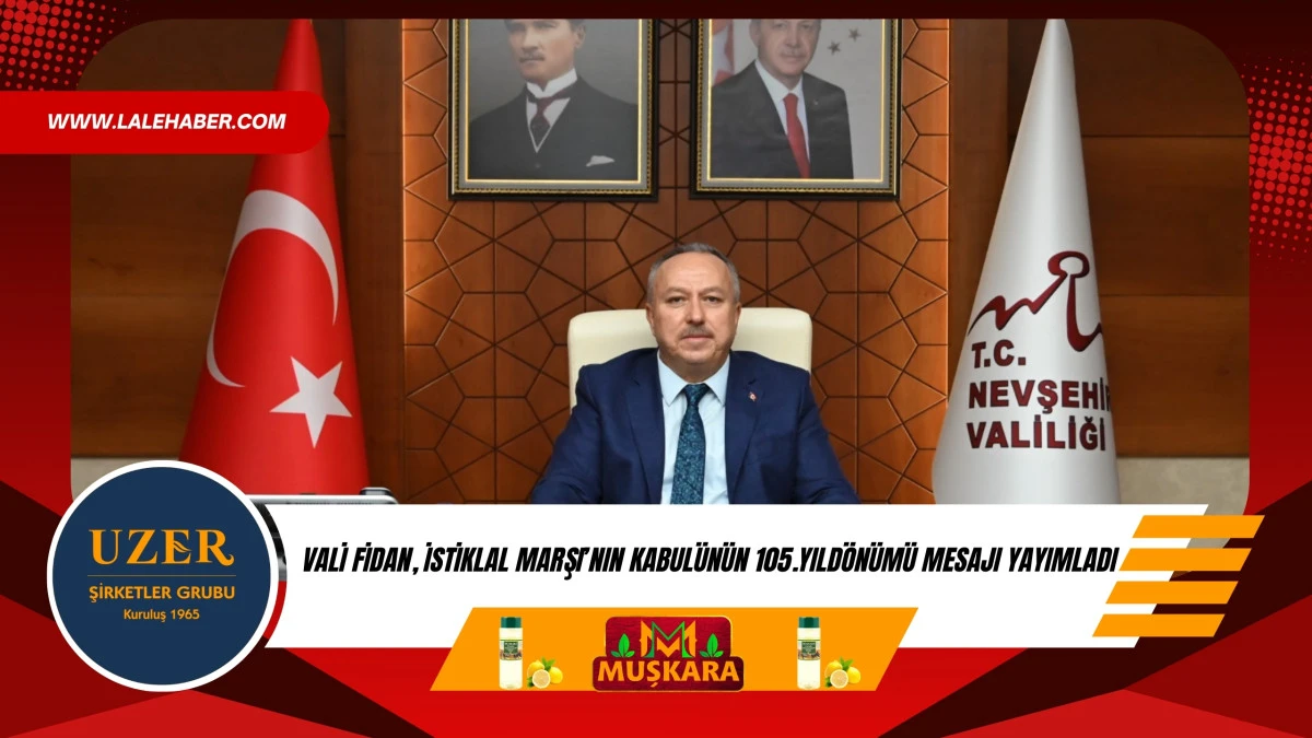 Vali Fidan, İstiklal Marşı'nın kabul&uuml;n&uuml;n 105.yıld&ouml;n&uuml;m&uuml; mesajı yayımladı