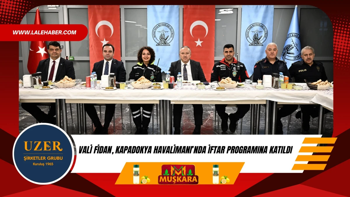 Vali Fidan, Kapadokya Havalimanı'nda iftar programına katıldı