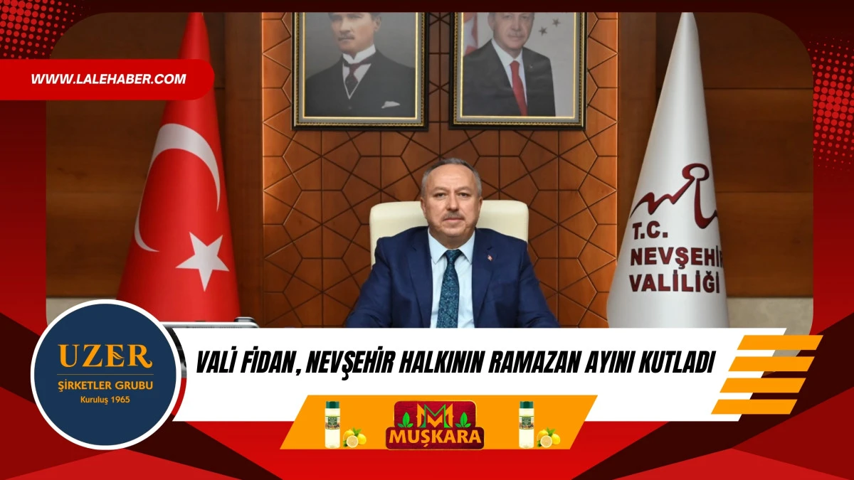 Vali Fidan, Nevşehir halkının Ramazan ayını kutladı