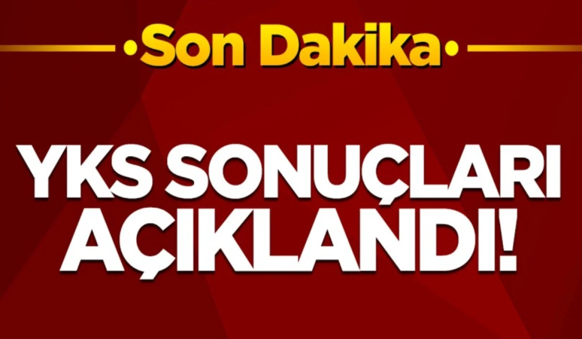 YKS sonu&ccedil;ları a&ccedil;ıklandı